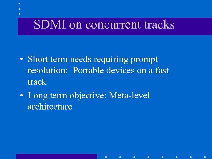 SDMI on concurrent tracks • Short term needs requiring prompt resolution: Portable devices on
