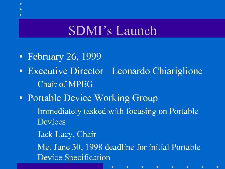 SDMI’s Launch • February 26, 1999 • Executive Director - Leonardo Chiariglione – Chair