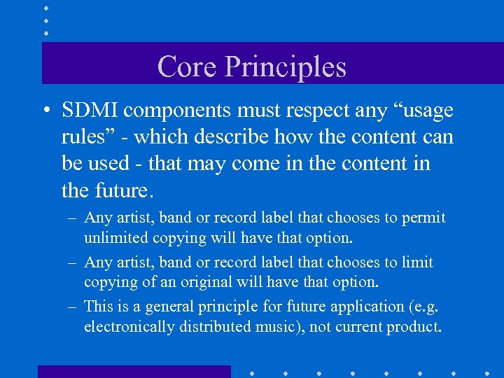 Core Principles • SDMI components must respect any “usage rules” - which describe how
