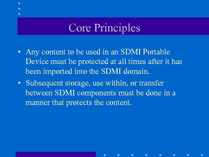 Core Principles • Any content to be used in an SDMI Portable Device must
