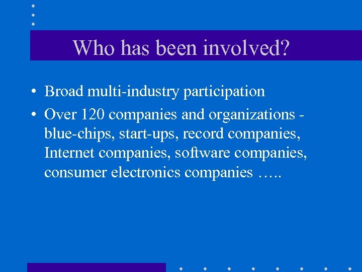Who has been involved? • Broad multi-industry participation • Over 120 companies and organizations