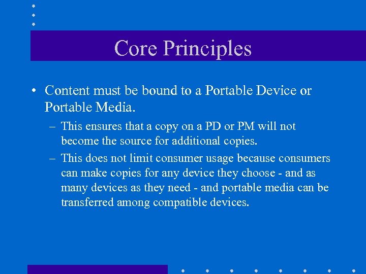 Core Principles • Content must be bound to a Portable Device or Portable Media.