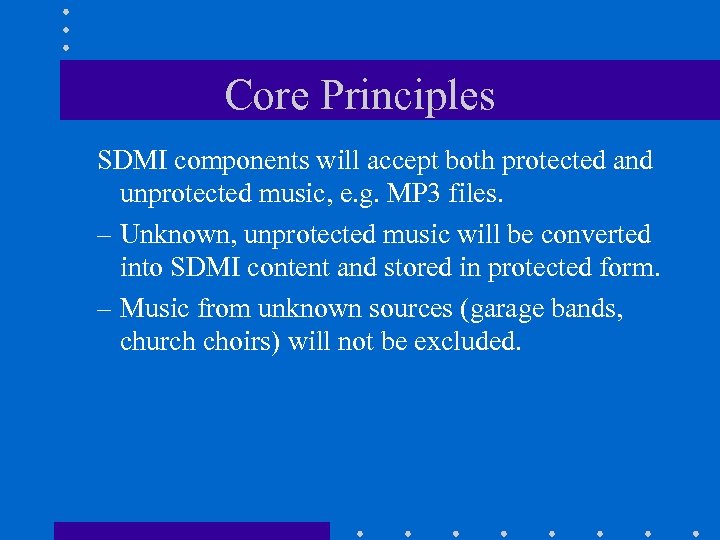 Core Principles SDMI components will accept both protected and unprotected music, e. g. MP