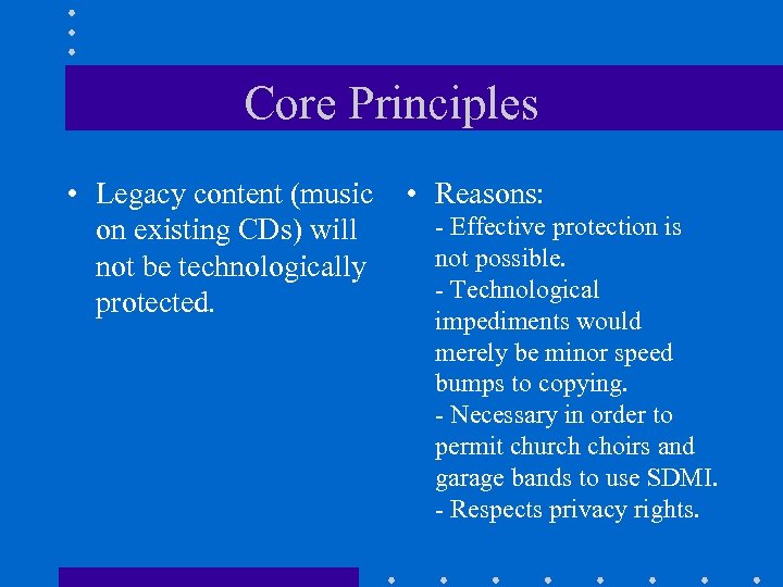 Core Principles • Legacy content (music on existing CDs) will not be technologically protected.