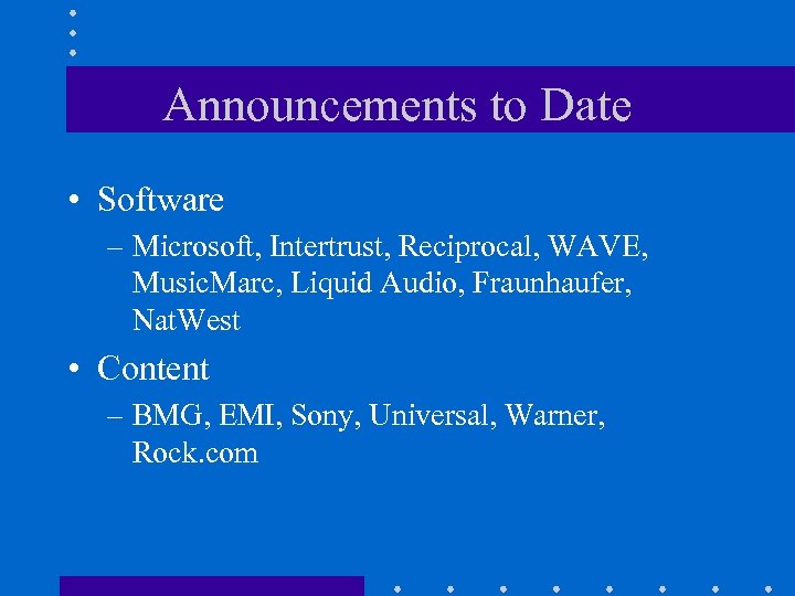 Announcements to Date • Software – Microsoft, Intertrust, Reciprocal, WAVE, Music. Marc, Liquid Audio,