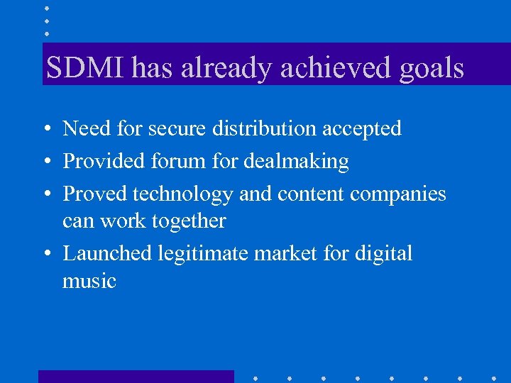 SDMI has already achieved goals • Need for secure distribution accepted • Provided forum