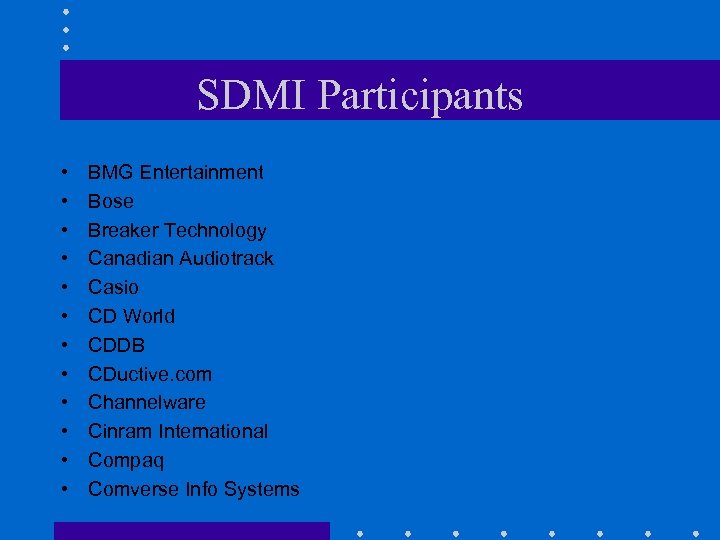 SDMI Participants • • • BMG Entertainment Bose Breaker Technology Canadian Audiotrack Casio CD