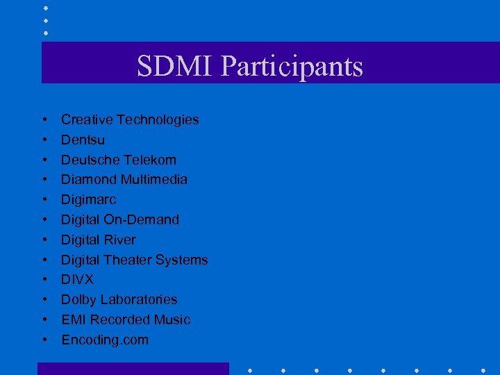 SDMI Participants • • • Creative Technologies Dentsu Deutsche Telekom Diamond Multimedia Digimarc Digital