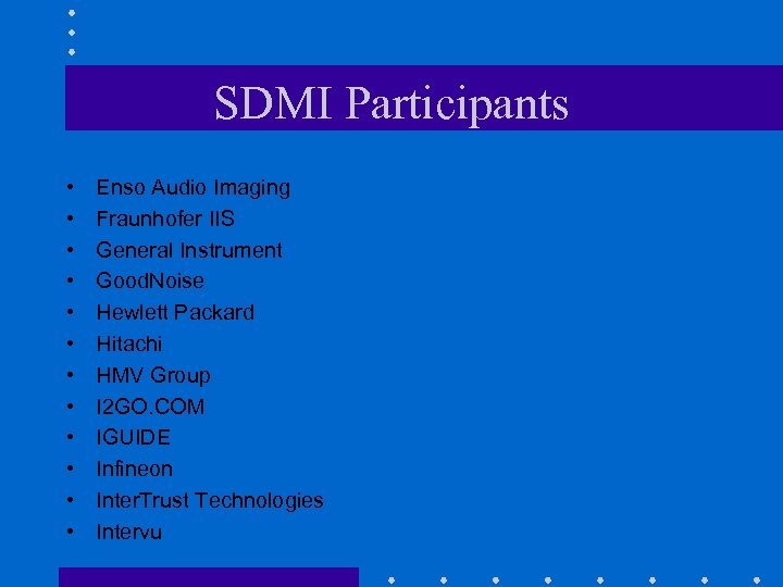 SDMI Participants • • • Enso Audio Imaging Fraunhofer IIS General Instrument Good. Noise