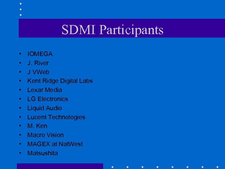 SDMI Participants • • • IOMEGA J. River J VWeb Kent Ridge Digital Labs
