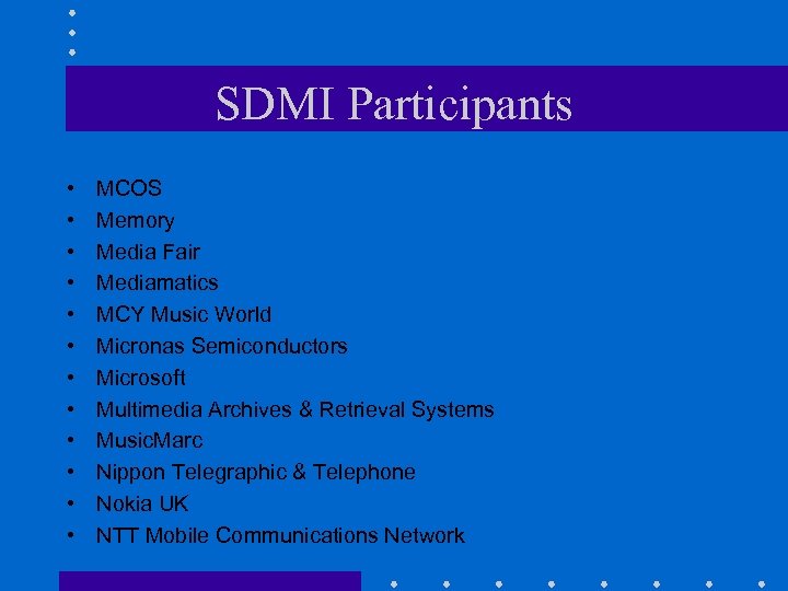 SDMI Participants • • • MCOS Memory Media Fair Mediamatics MCY Music World Micronas