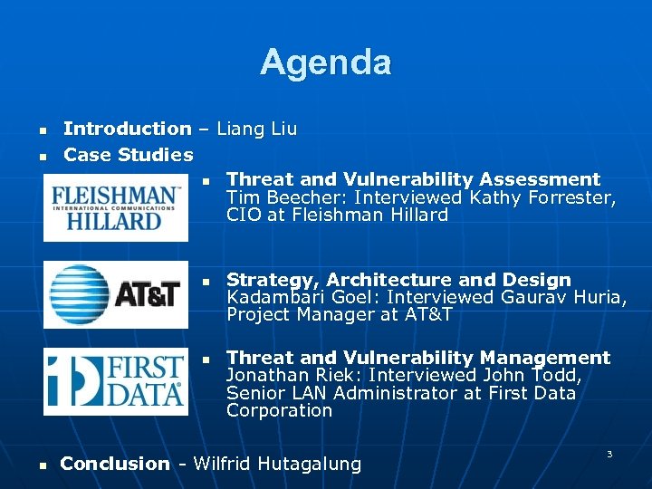 Agenda n n Introduction – Liang Liu Case Studies n Threat and Vulnerability Assessment