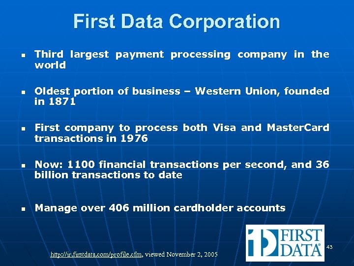 First Data Corporation n n Third largest payment processing company in the world Oldest