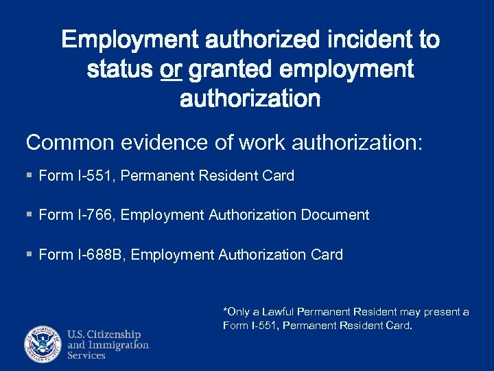Employment authorized incident to status or granted employment authorization Common evidence of work authorization: