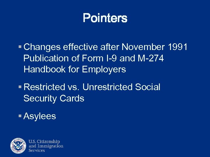 Pointers § Changes effective after November 1991 Publication of Form I-9 and M-274 Handbook