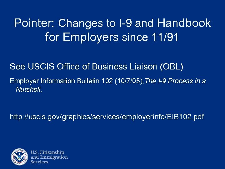 Pointer: Changes to I-9 and Handbook for Employers since 11/91 See USCIS Office of
