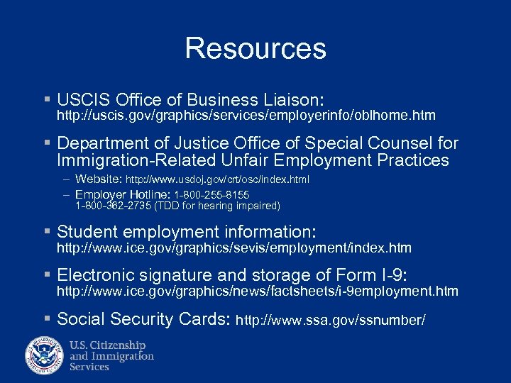 Resources § USCIS Office of Business Liaison: http: //uscis. gov/graphics/services/employerinfo/oblhome. htm § Department of