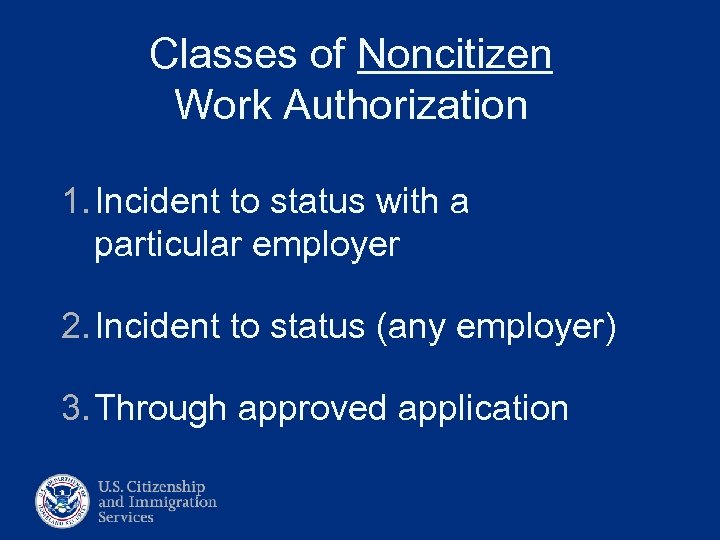 Classes of Noncitizen Work Authorization 1. Incident to status with a particular employer 2.