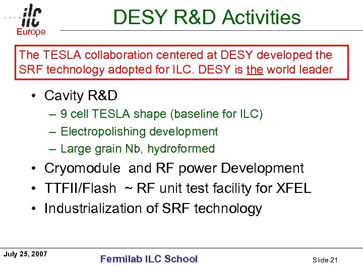 Europe Americas DESY R&D Activities The TESLA collaboration centered at DESY developed the SRF