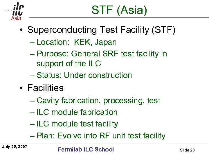 STF (Asia) Asia Americas • Superconducting Test Facility (STF) – Location: KEK, Japan –