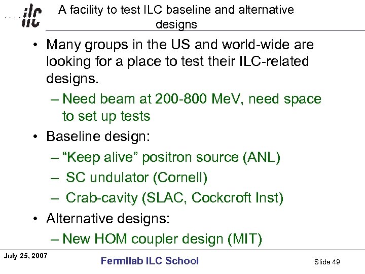 Americas A facility to test ILC baseline and alternative designs • Many groups in