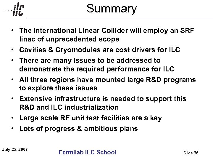 Summary Americas • The International Linear Collider will employ an SRF linac of unprecedented