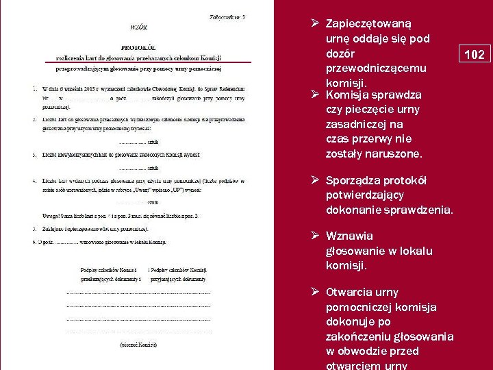  Zapieczętowaną urnę oddaje się pod dozór przewodniczącemu komisji. Komisja sprawdza czy pieczęcie urny