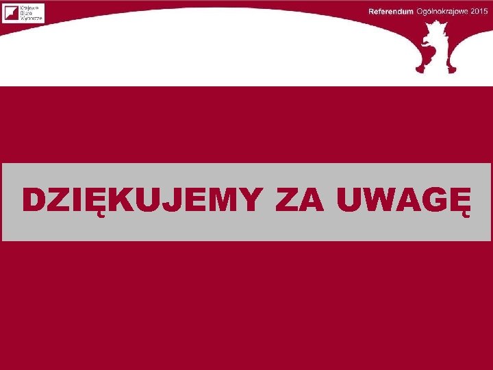 DZIĘKUJEMY ZA UWAGĘ 