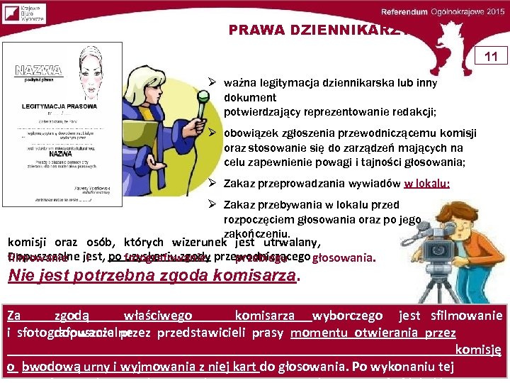 PRAWA DZIENNIKARZY 11 ważna legitymacja dziennikarska lub inny dokument potwierdzający reprezentowanie redakcji; obowiązek zgłoszenia