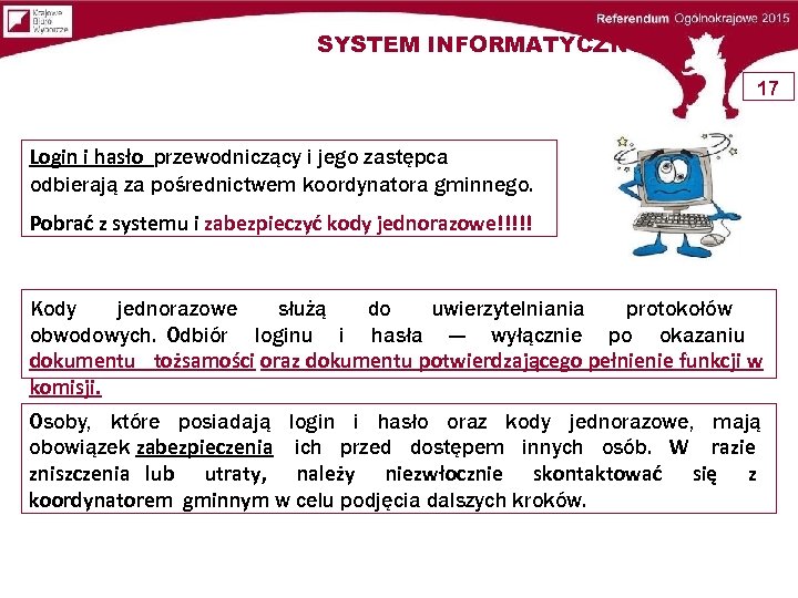 SYSTEM INFORMATYCZNY 17 Login i hasło przewodniczący i jego zastępca odbierają za pośrednictwem koordynatora