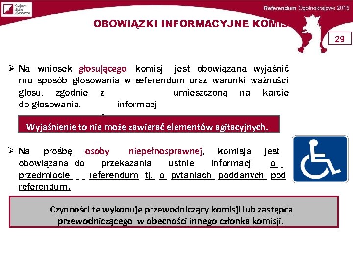 OBOWIĄZKI INFORMACYJNE KOMISJI 29 Na wniosek głosującego komisj jest obowiązana wyjaśnić mu sposób głosowania