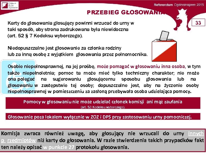PRZEBIEG GŁOSOWANIA Karty do głosowania głosujący powinni wrzucać do urny w taki sposób, aby