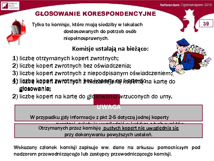 GŁOSOWANIE KORESPONDENCYJNE Tylko te komisje, które mają siedziby w lokalach dostosowanych do potrzeb osób