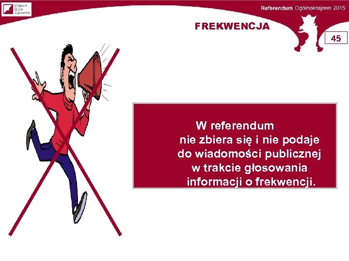 FREKWENCJA 45 W referendum nie zbiera się i nie podaje do wiadomości publicznej w