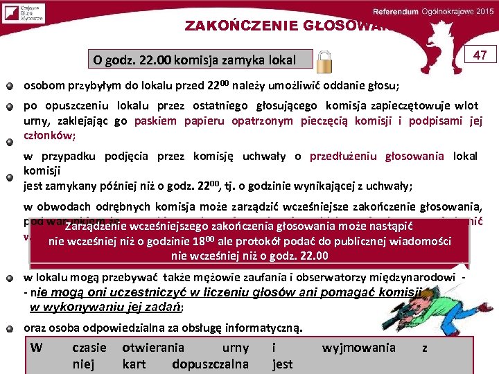 ZAKOŃCZENIE GŁOSOWANIA 47 O godz. 22. 00 komisja zamyka lokal osobom przybyłym do lokalu