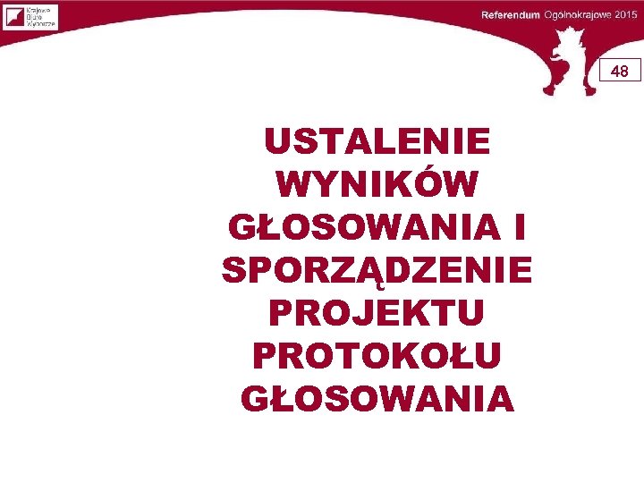 48 USTALENIE WYNIKÓW GŁOSOWANIA I SPORZĄDZENIE PROJEKTU PROTOKOŁU GŁOSOWANIA 