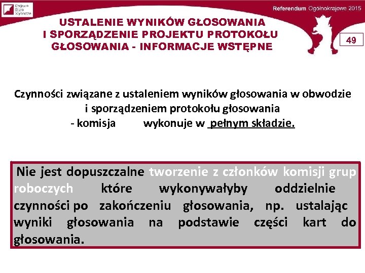 USTALENIE WYNIKÓW GŁOSOWANIA I SPORZĄDZENIE PROJEKTU PROTOKOŁU GŁOSOWANIA - INFORMACJE WSTĘPNE 49 Czynności związane