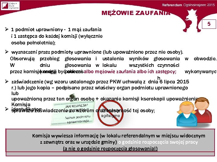 MĘŻOWIE ZAUFANIA 1 podmiot uprawniony - 1 mąż zaufania i 1 zastępca do każdej