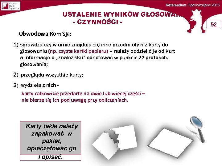 USTALENIE WYNIKÓW GŁOSOWANIA - CZYNNOŚCI Obwodowa Komisja: 1) sprawdza czy w urnie znajdują się