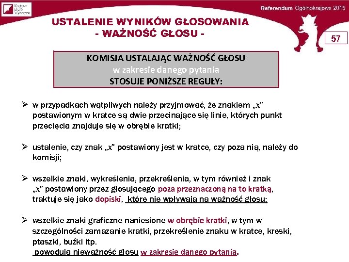 USTALENIE WYNIKÓW GŁOSOWANIA - WAŻNOŚĆ GŁOSU KOMISJA USTALAJĄC WAŻNOŚĆ GŁOSU w zakresie danego pytania