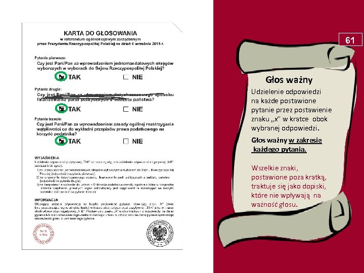 61 Głos ważny Udzielenie odpowiedzi na każde postawione pytanie przez postawienie znaku „x” w