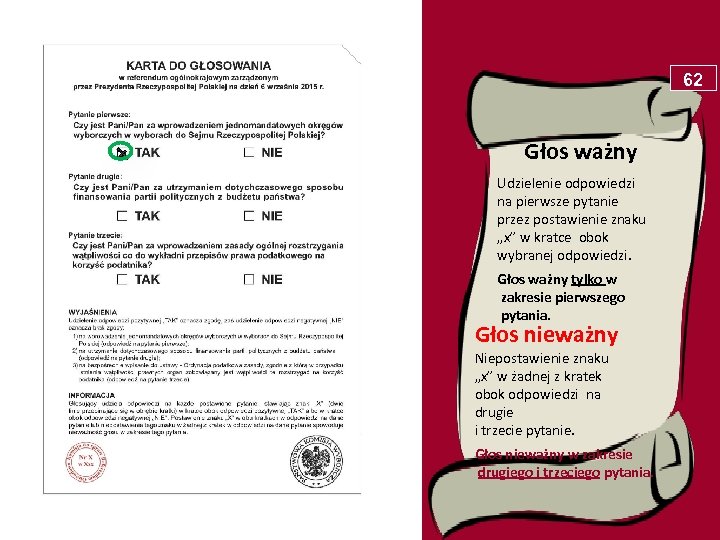 62 Głos ważny Udzielenie odpowiedzi na pierwsze pytanie przez postawienie znaku „x” w kratce