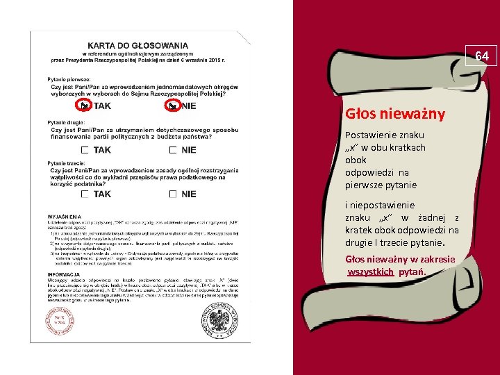 64 Głos nieważny Postawienie znaku „x” w obu kratkach obok odpowiedzi na pierwsze pytanie