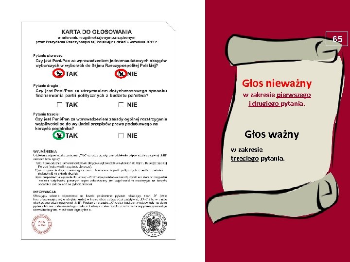 65 Głos nieważny w zakresie pierwszego i drugiego pytania. Głos ważny w zakresie trzeciego