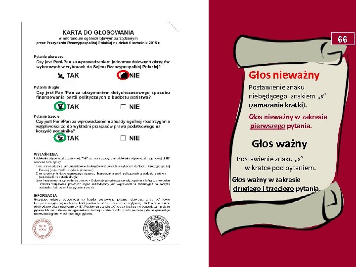 66 Głos nieważny Postawienie znaku niebędącego znakiem „x” (zamazanie kratki). Głos nieważny w zakresie