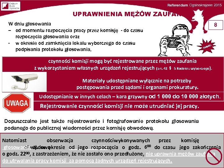 UPRAWNIENIA MĘŻÓW ZAUFANIA W dniu głosowania – - od momentu rozpoczęcia pracy przez komisję