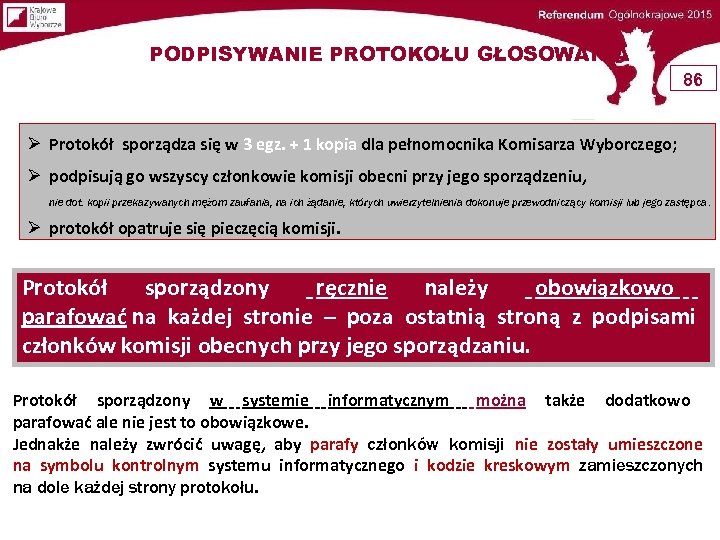 PODPISYWANIE PROTOKOŁU GŁOSOWANIA 86 Protokół sporządza się w 3 egz. + 1 kopia dla