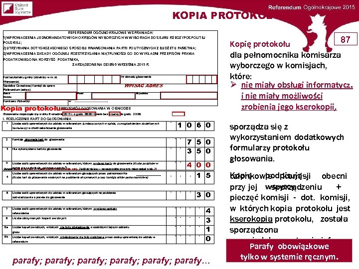 KOPIA PROTOKOŁU REFERENDUM OGÓLNOKRAJOWE W SPRAWACH: 87 Kopię protokołu dla pełnomocnika komisarza wyborczego w