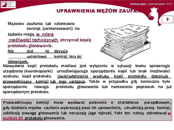 UPRAWNIENIA MĘŻÓW ZAUFANIA Mężowie zaufania lub członkowie komisji, (zainteresowani) na żądanie mogą, w miarę
