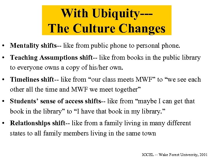 With Ubiquity--The Culture Changes • Mentality shifts-- like from public phone to personal phone.